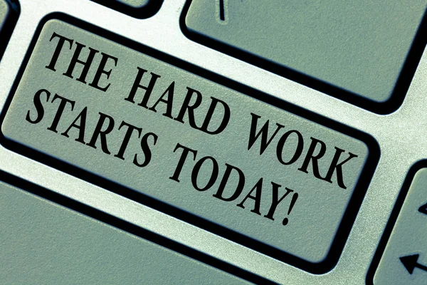 Writing note showing The Hard Work Starts Today. Business photo showcasing Starting making efforts to be successful Keyboard key Intention to create computer message pressing keypad idea. — Stock Photo, Image