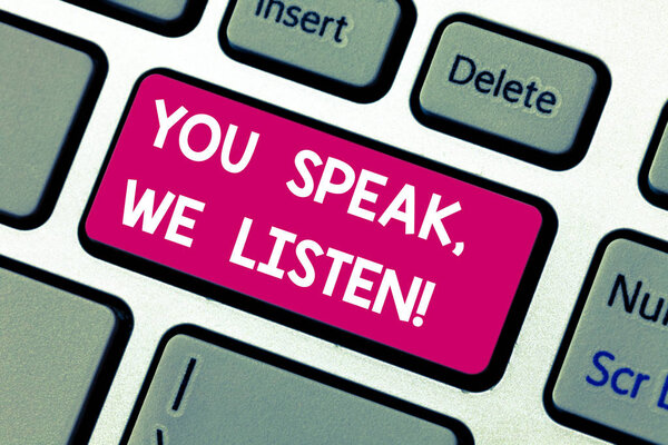 Text sign showing You Speak We Listen. Conceptual photo Communicate to us your feelings and information Keyboard key Intention to create computer message pressing keypad idea.