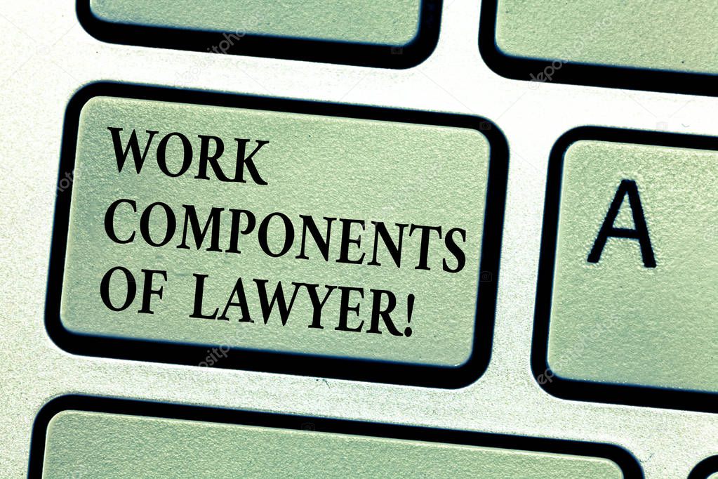 Handwriting text Work Components Of Lawyer. Concept meaning Lawyers laws documents decisions agreements Keyboard key Intention to create computer message, pressing keypad idea.