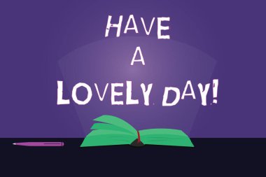 Writing note showing Have A Lovely Day. Business photo showcasing Best wishes for you to have good times today Motivation Color Pages of Book on Table with Pen and Light Beam Glaring. clipart