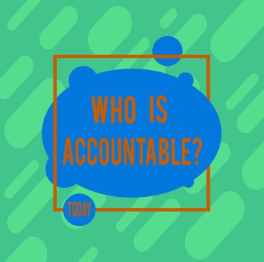 Handwriting text writing Who Is Accountablequestion. Concept meaning To be responsible or answerable for something Asymmetrical Blank Oval photo Abstract Shape inside a Square Outline. clipart