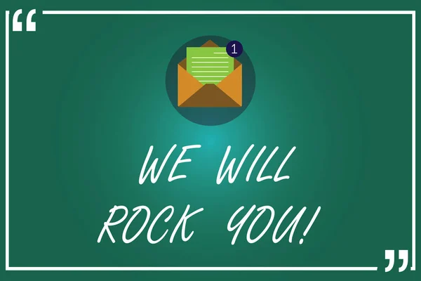 Handwriting text writing We Will Rock You. Concept meaning Rockers slogan Musical melody inspiration motivation Open Envelope with Paper New Email Message inside Quotation Mark Outline.