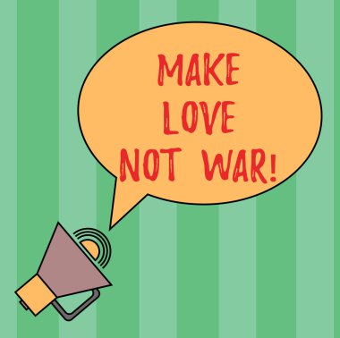 Make Love Not War gösterilen Not yazma. İş fotoğraf yapmak vitrine birbirlerine mücadele var barış ve sevgi Oval özetlenen konuşma balonu metin balon megafon ses simgesi ile.