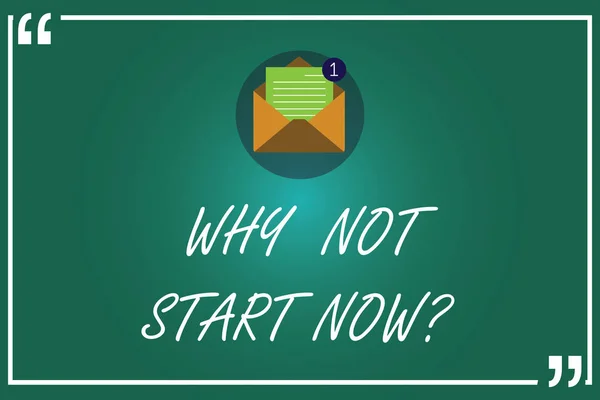 Handwriting text writing Why Not Start Now. Concept meaning Today is a good day to take action tomorrow is too late Open Envelope with Paper New Email Message inside Quotation Mark Outline.