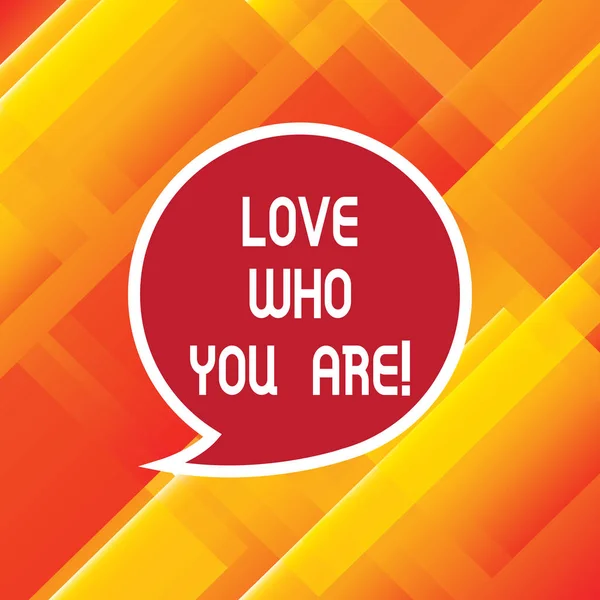 Word writing text Love Who You Are. Business concept for Expressing roanalysistic feelings and positive emotions Blank Speech Bubble Sticker with Border Empty Text Balloon Dialogue Box.
