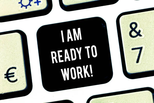 Writing note showing I Am Ready To Work. Business photo showcasing Be prepared for a job motivated to achieve goals Keyboard key Intention to create computer message pressing keypad idea