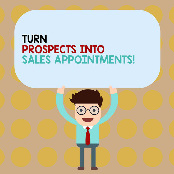 Conceptual hand writing showing Turn Prospects Into Sales Appointments. Business photo showcasing Converting leads in customers Man Holding Above his Head Blank Rectangular Colored Board.