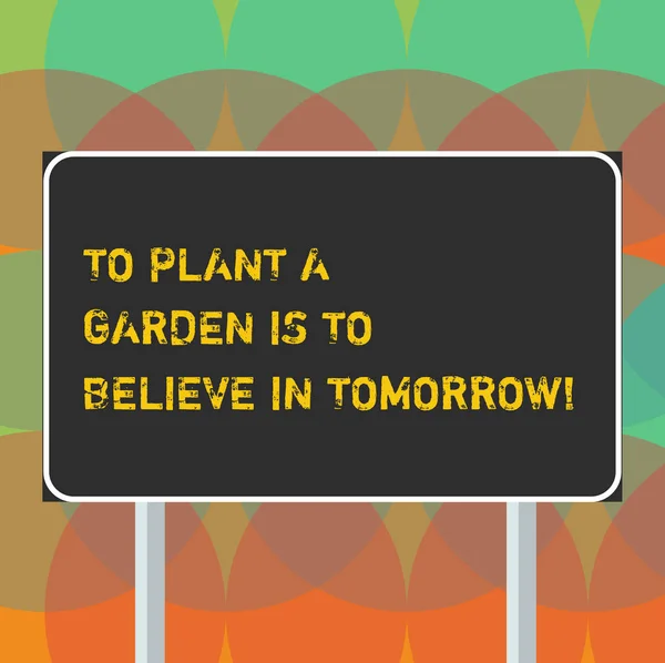 Word Writing Text, um einen Garten zu pflanzen ist, an morgen zu glauben. Business-Konzept für die Motivation Hoffnung in der Zukunft leere rechteckige Outdoor-Farbwegweiser Foto mit zwei Beinen und Umriss. — Stockfoto