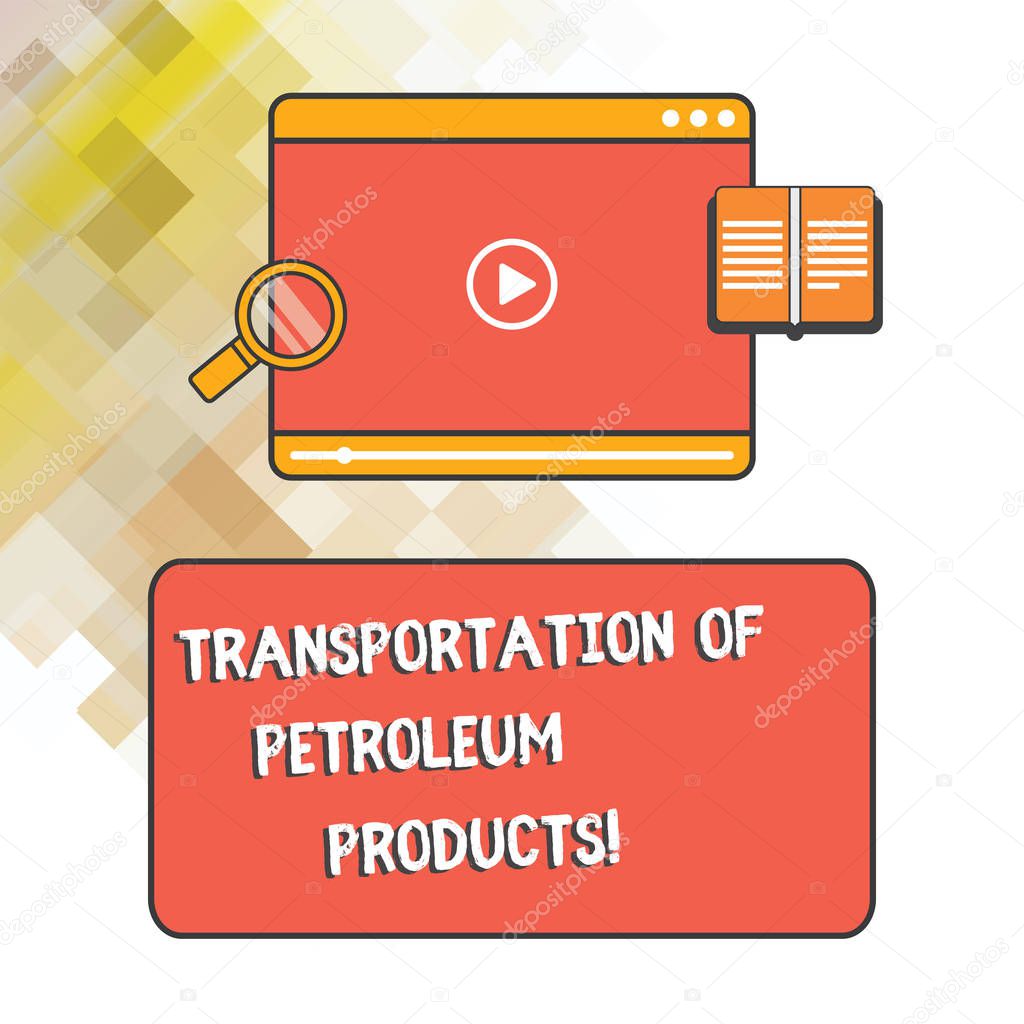Word writing text Transportation Of Petroleum Products. Business concept for Oil and gas industry shipments Tablet Video Player Uploading Downloading and Magnifying Glass Text Space.