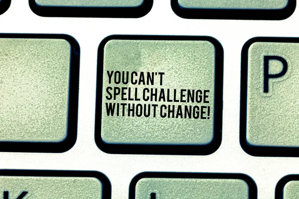 Handwriting text You Can T Spell Challenge Without Change. Concept meaning Make changes to accomplish goals Keyboard key Intention to create computer message pressing keypad idea. — Stock Photo, Image