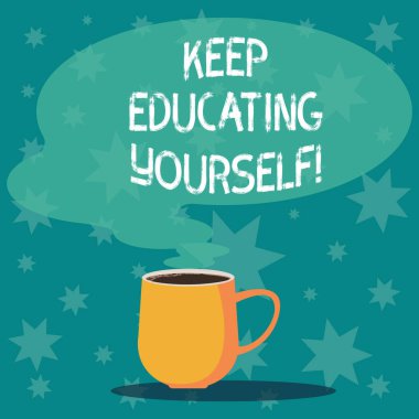 Tutmak eğitmek kendin yazma el yazısı metin. Asla şeyler öğrenme durdurmak ve becerilerini kupa geliştirmek anlamına gelir kavramı ile boş renk konuşma balonu sıcak kahve Kupası Buhar simge olarak fotoğraf.