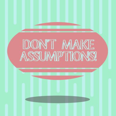 Metin Don T varsayımlar yapmak yazma kelime. İş kavramı için kanıt boş renk Oval şekli ile yatay şerit yüzen ve gölge fotoğraf olmadan gerçek olamayacak bir şey kabul etmez.