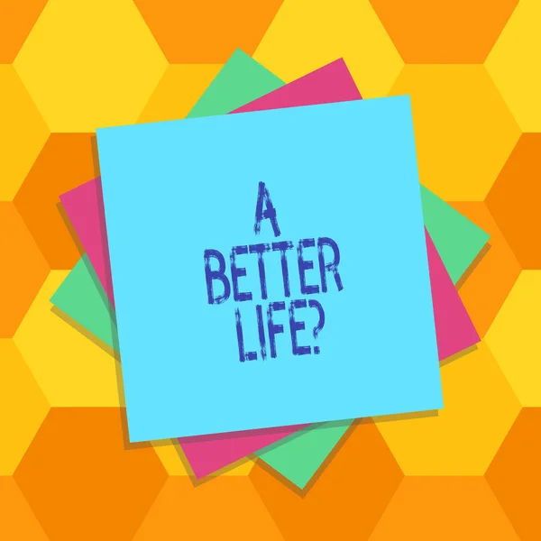 Handwriting text A Better Lifequestion. Concept meaning Wants to improve the current quality of life Multiple Layer of Blank Sheets Color Paper Cardboard photo with Shadow.