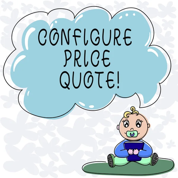 Conceptual hand writing showing Configure Price Quote. Business photo text software use by companies for costing the goods Baby Sitting on Rug with Pacifier Book and Cloud Speech Bubble. — Stock Photo, Image