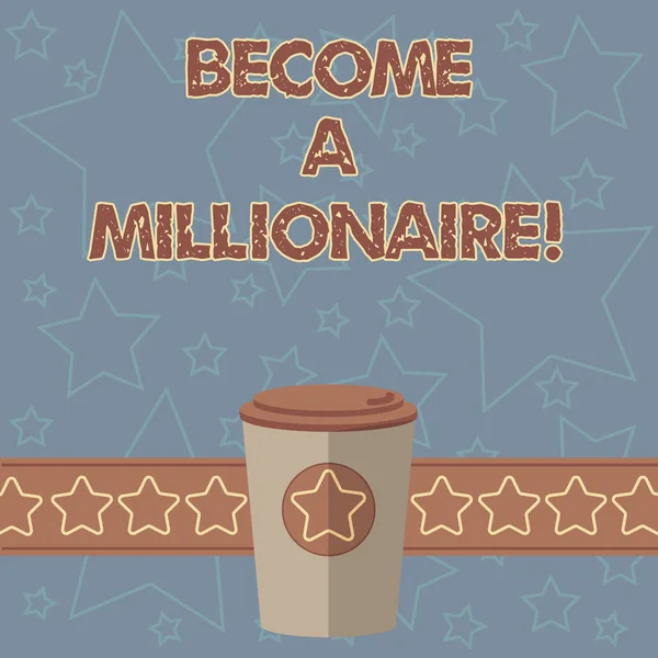 手写文本写作成为百万富翁。概念的意思是是一个丰富的示范与大量的钱和财产3d 咖啡去杯与盖子盖和明星在地带空白文本空间. — 图库照片