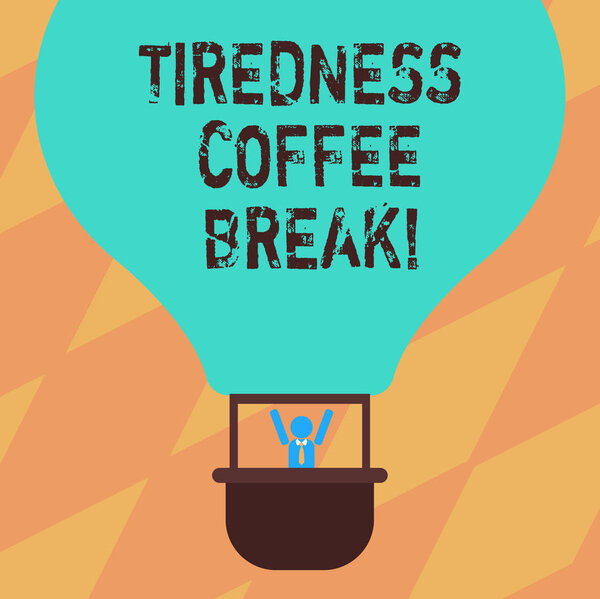Text sign showing Tiredness Coffee Break. Conceptual photo short period for rest and refreshments to freshen up Hu analysis Dummy Arms Raising inside Gondola Riding Blank Color Air Balloon.