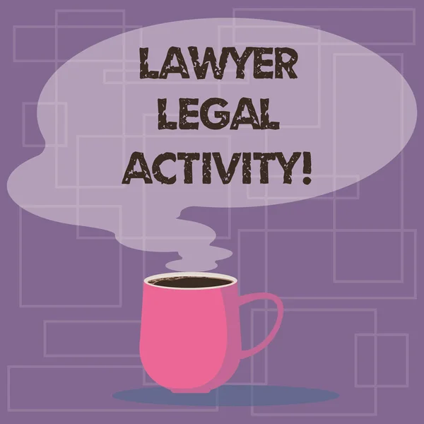 Writing note showing Lawyer Legal Activity. Business photo showcasing prepare cases and give advice on legal subject Mug of Hot Coffee with Blank Color Speech Bubble Steam icon.