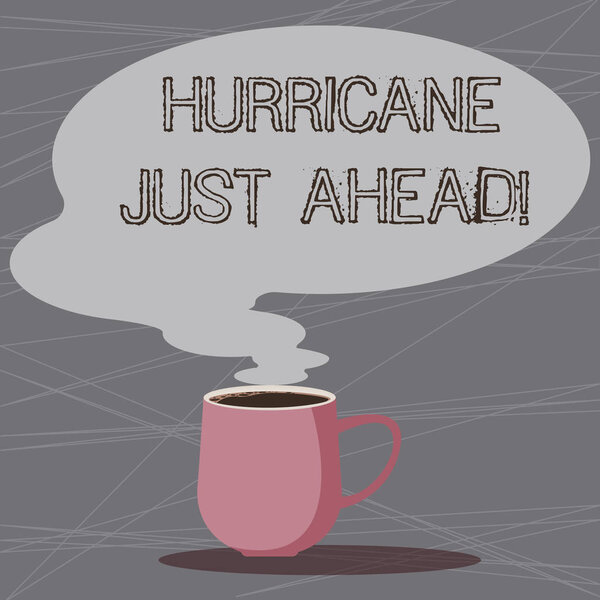 Word writing text Hurricane Just Ahead. Business concept for violent tropical cyclone is approaching to hit the land Mug photo Cup of Hot Coffee with Blank Color Speech Bubble as Steam icon.