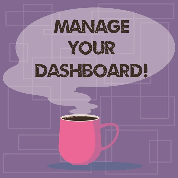 Writing note showing Manage Your Dashboard. Business photo showcasing controlling the interface to monitor sales online Mug of Hot Coffee with Blank Color Speech Bubble Steam icon.