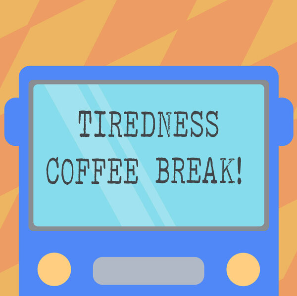 Text sign showing Tiredness Coffee Break. Conceptual photo short period for rest and refreshments to freshen up Drawn Flat Front View of Bus with Blank Color Window Shield Reflecting.