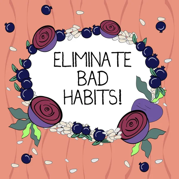 Word writing text Eliminate Bad Habits. Business concept for To stop a routine bad, behaviour or addiction Floral Wreath made of Tiny Seeds Small Glossy Pomegranate and Cut Beet.