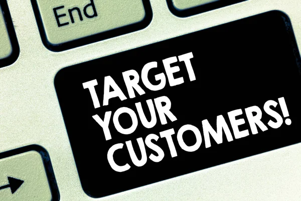 Conceptual hand writing showing Target Your Customers. Business photo text Aim those clients who are most likely to buy from you Keyboard key Intention to create computer message idea. — Stock Photo, Image