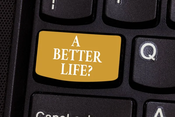 Conceptual hand writing showing A Better Lifequestion. Business photo showcasing Wants to improve the current quality of life Keyboard key Intention to create computer message idea. — Stock Photo, Image