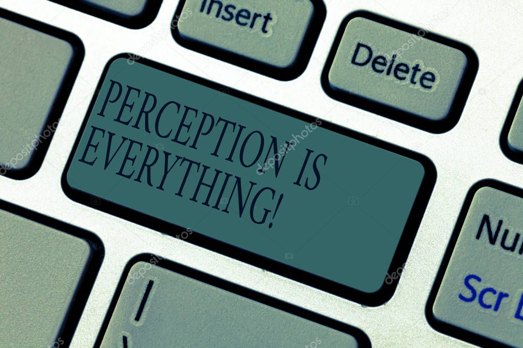 Word writing text Perception Is Everything. Business concept for how we identify failure or defeat makes difference Keyboard key Intention to create computer message pressing keypad idea.