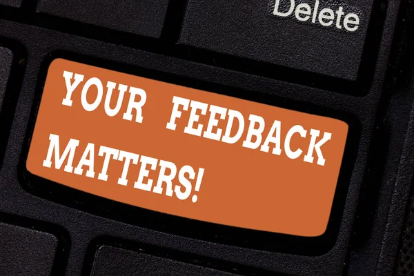 Word writing text Your Feedback Matters. Business concept for Need client responses to a product for improvement Keyboard key Intention to create computer message pressing keypad idea.