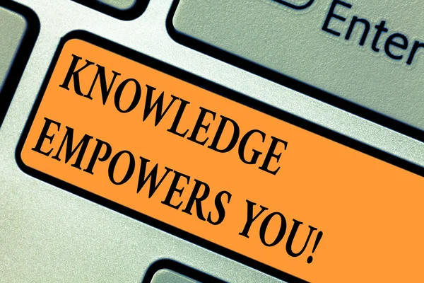 Handwriting text Knowledge Empowers You. Concept meaning To equip someone with skills and knowledge to do task Keyboard key Intention to create computer message pressing keypad idea. — Stock Photo, Image
