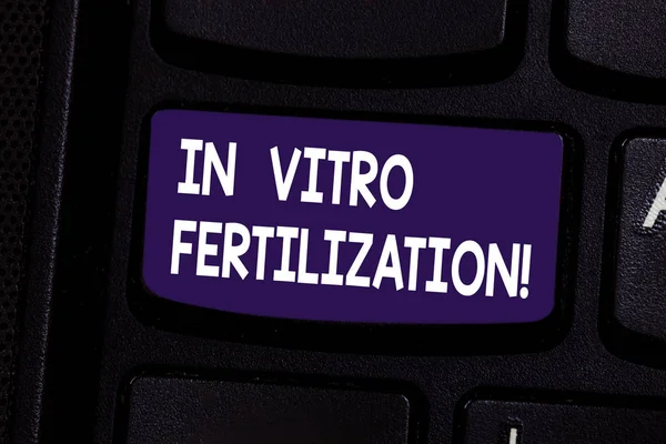 Handwriting text In Vitro Fertilization. Concept meaning Complex series of procedures used to treat fertility Keyboard key Intention to create computer message pressing keypad idea.