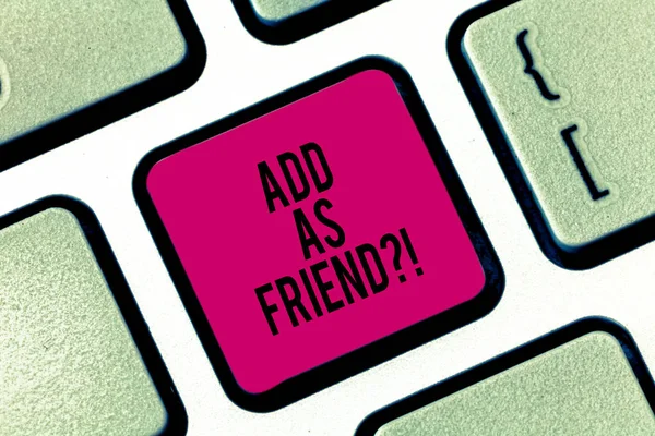 Handwriting text writing Add As Friendquestion. Concept meaning Asking if going to add a demonstrating as close acquaintance Keyboard key Intention to create computer message pressing keypad idea. — Stock Photo, Image