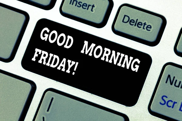 Writing note showing Good Morning Friday. Business photo showcasing greeting someone in start of day week Start Weekend Keyboard key Intention to create computer message pressing keypad idea.