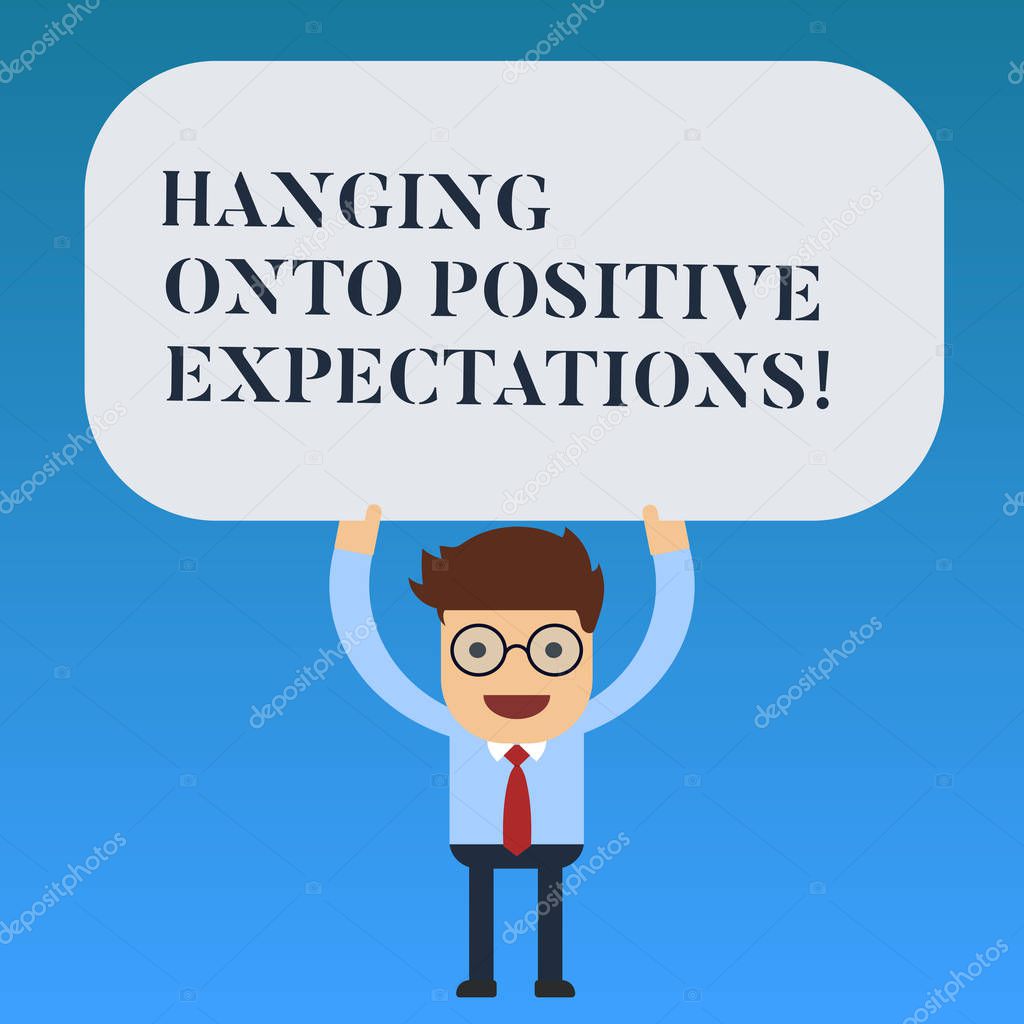 Writing note showing Hanging Onto Positive Expectations. Business photo showcasing Motivation optimism expecting the best Man Standing Holding Above his Head Blank Rectangular Colored Board.