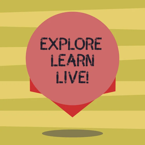 Text sign showing Explore Learn Live. Conceptual photo accept and deal with something bad or situation Blank Color Circle Floating photo with Shadow and Design at the Edge.