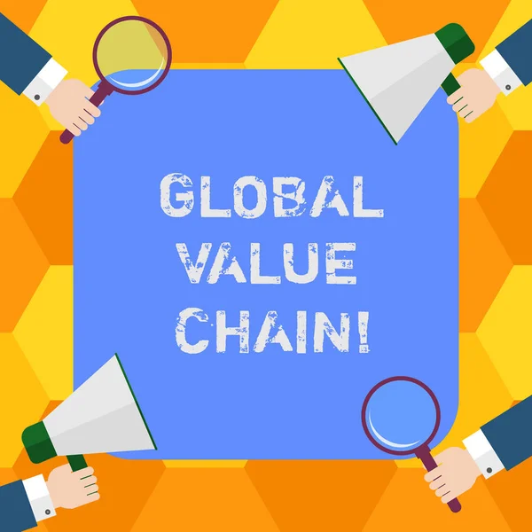 Handwriting text Global Value Chain. Concept meaning showing activities involved in production good or service Hu analysis Hands Each Holding Magnifying Glass and Megaphone on 4 Corners.