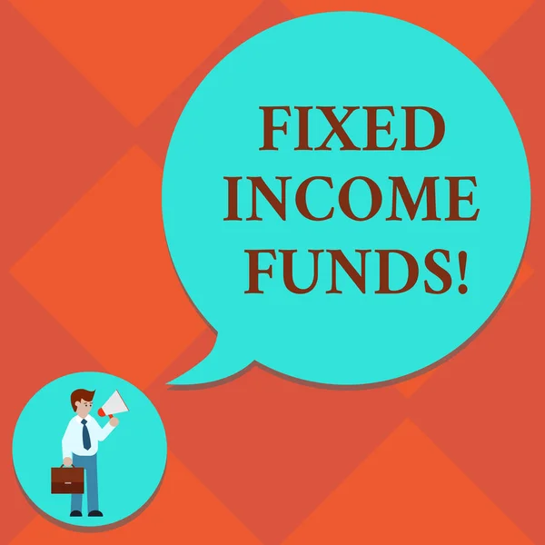 Handwriting text Fixed Income Funds. Concept meaning any type of investment which borrower make payments Man in Necktie Carrying Briefcase Holding Megaphone Blank Speech Bubble.