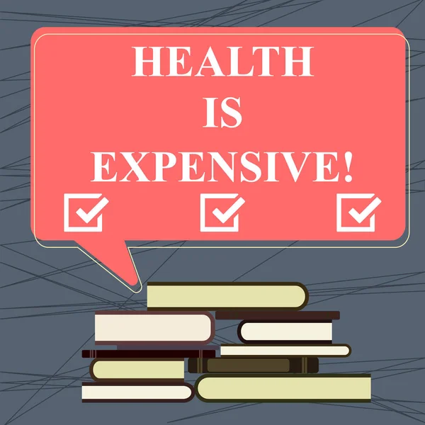 Conceptual hand writing showing Health Is Expensive. Business photo text take care body eat healthy play sport prevent injury Uneven Pile of Hardbound Books and Rectangular Speech Bubble.