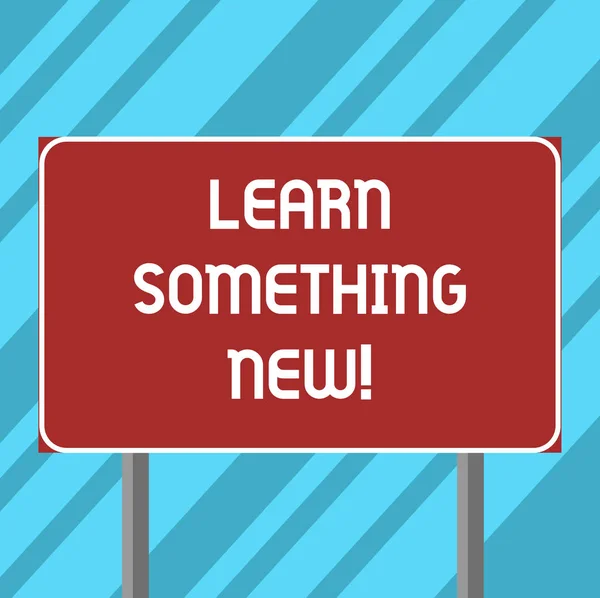 Text sign showing Learn Something New. Conceptual photo Getting knowledge in different subjects you didnt know Blank Rectangular Outdoor Color Signpost photo with Two leg and Outline.