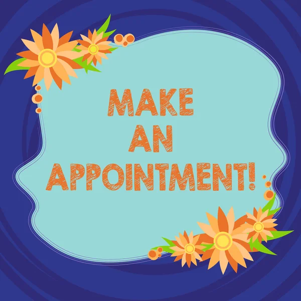 Text sign showing Make An Appointment. Conceptual photo Assign someone to a particular office or position Blank Uneven Color Shape with Flowers Border for Cards Invitation Ads.