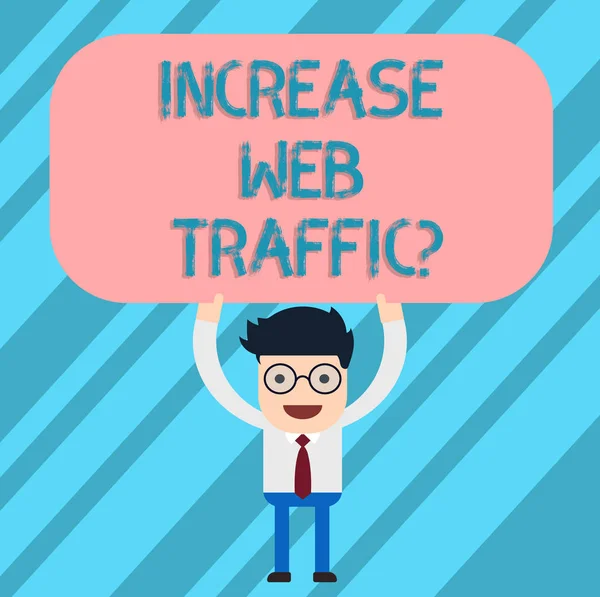 Word writing text Increase Web Trafficquestion. Business concept for number of visitors and visits in a website Man Standing Holding Above his Head Blank Rectangular Colored Board.