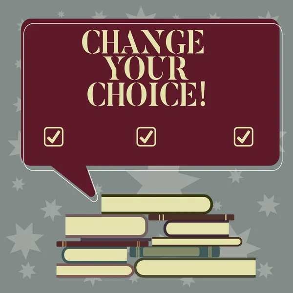 Conceptual hand writing showing Change Your Choice. Business photo showcasing to improve ones behavior habits or beliefs by himself Uneven Pile of Hardbound Books and Rectangular Speech Bubble.