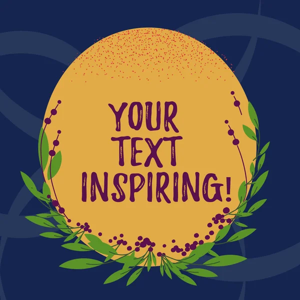 Word writing text Your Text Inspiring. Business concept for words make you feel exciting and strongly enthusiastic Blank Color Oval Shape with Leaves and Buds as Border for Invitation.