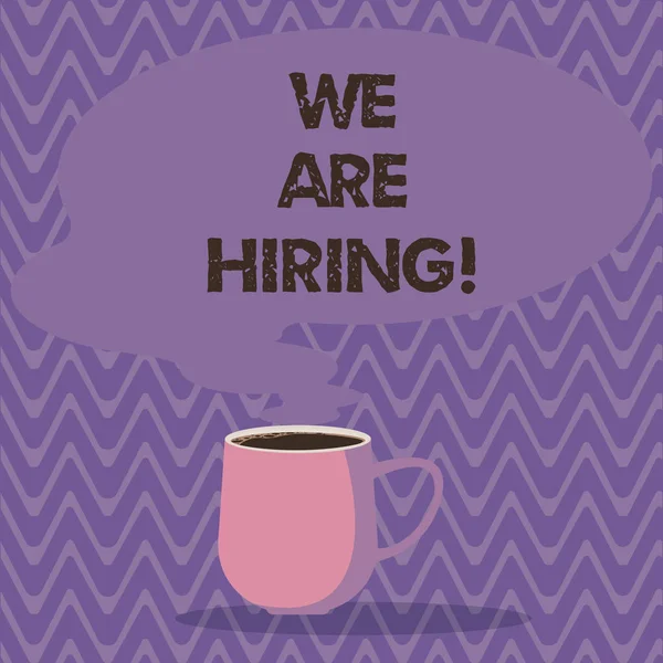 Text sign showing We Are Hiring. Conceptual photo pay someone to do a particular job for company in future Mug photo Cup of Hot Coffee with Blank Color Speech Bubble as Steam icon.