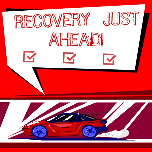 Signo de texto que muestra Recovery Just Ahead. Foto conceptual volver al estado normal de salud mente o fuerza pronto Coche con icono de movimiento rápido y humo de escape Color en blanco Discurso Burbuja . — Foto de Stock