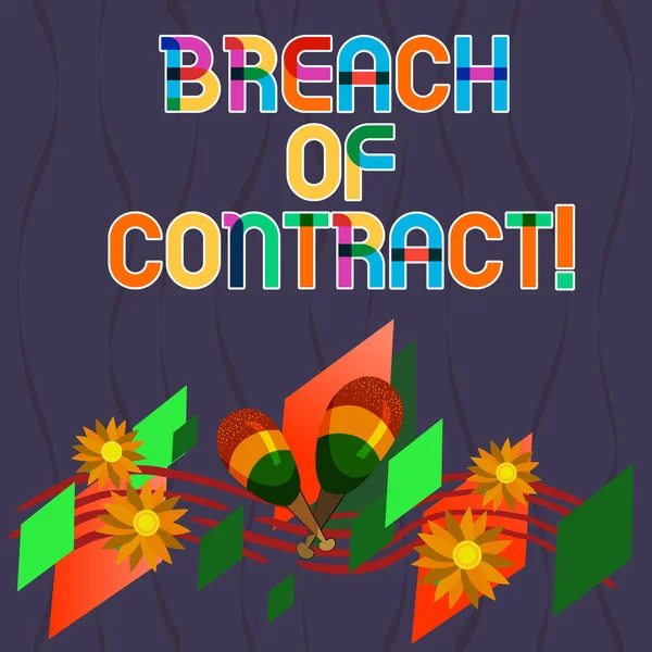 Word writing text Breach Of Contract. Business concept for act of breaking the terms set out in deal or agreement Colorful Instrument Maracas Handmade Flowers and Curved Musical Staff.