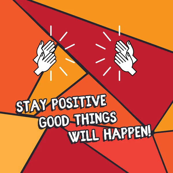 Word writing text Stay Positive Good Things Will Happen. Business concept for Keep your motivation inspiration Hu analysis Hands Clapping with Sound on Geometrical Shapes.
