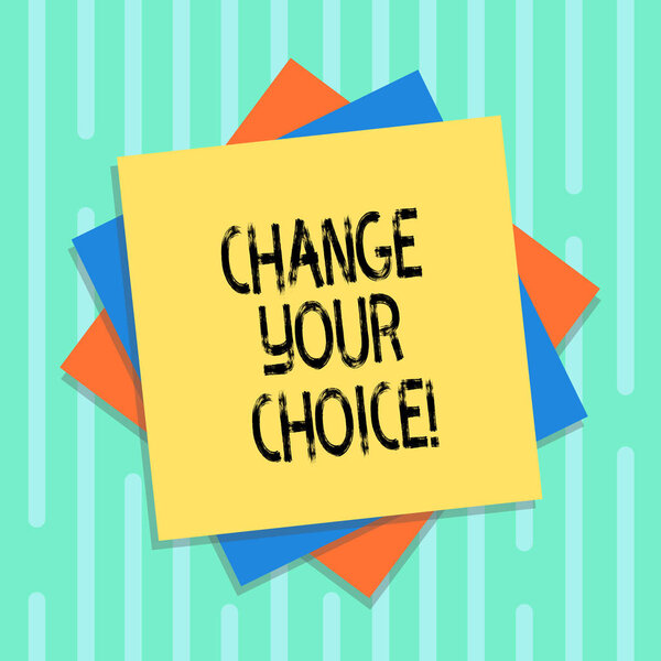 Word writing text Change Your Choice. Business concept for to improve ones behavior habits or beliefs by himself Multiple Layer of Blank Sheets Color Paper Cardboard photo with Shadow.