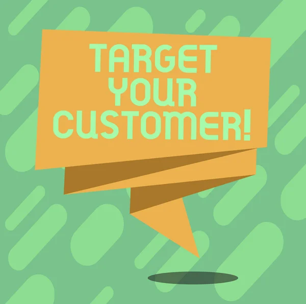 Ecriture conceptuelle montrant Target Your Customer. Texte de la photo d'affaires Visez les clients qui sont les plus susceptibles d'acheter de vous Ruban 3D plié Sash Speech Bubble photo pour la célébration . — Photo