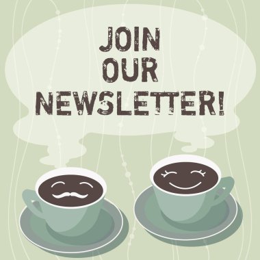 Handwriting text writing Join Our Newsletter. Concept meaning bulletin issued to members of society or organization Sets of Cup Saucer for His and Hers Coffee Face icon with Blank Steam. clipart